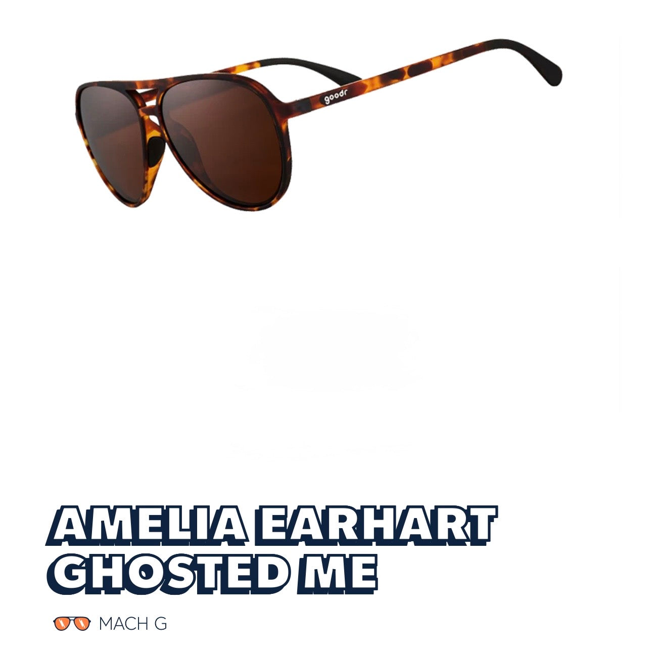 Goodr Mach G Amelia Earhart ghosted me